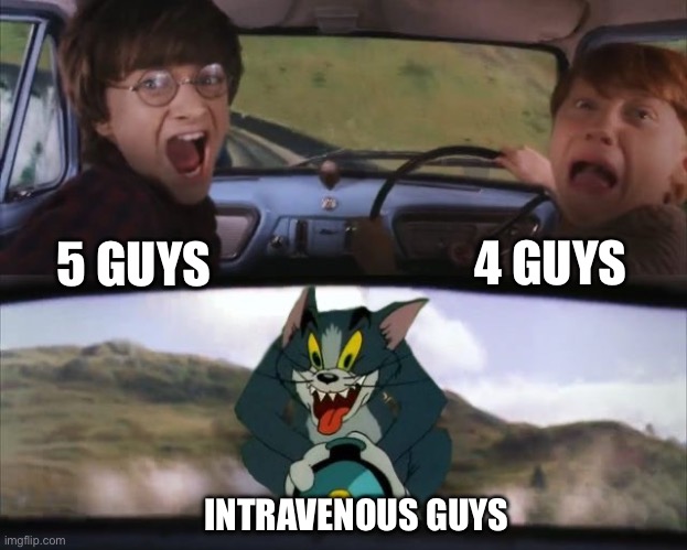 Intravenous guys | 5 GUYS 4 GUYS INTRAVENOUS GUYS | image tagged in tom chasing harry and ron weasly,iv,5 guys | made w/ Imgflip meme maker