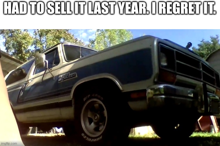 ramcharger | HAD TO SELL IT LAST YEAR. I REGRET IT. | made w/ Imgflip meme maker