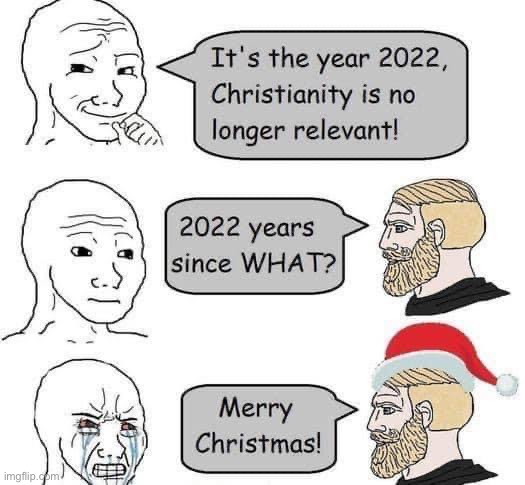 Haha! Good one! The best part about this meme is it will still work in 2023! And the next year! And the next! | image tagged in year 2022 merry christmas,war on christmas | made w/ Imgflip meme maker