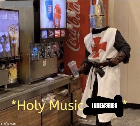 Holy music stops | INTENSFIES | image tagged in holy music stops | made w/ Imgflip meme maker