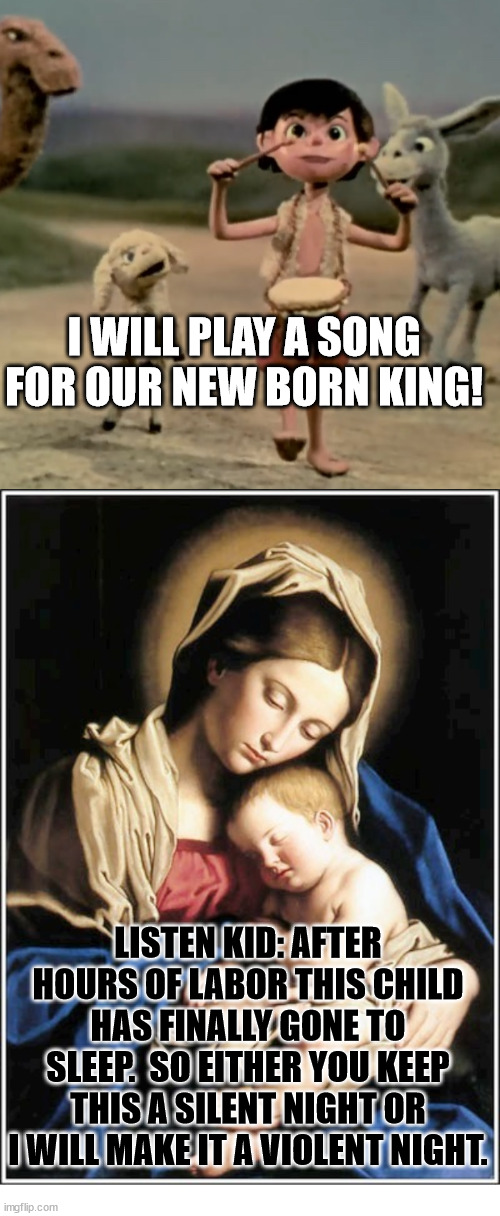 Mother Mary: at her limit | I WILL PLAY A SONG FOR OUR NEW BORN KING! LISTEN KID: AFTER HOURS OF LABOR THIS CHILD HAS FINALLY GONE TO SLEEP.  SO EITHER YOU KEEP THIS A SILENT NIGHT OR I WILL MAKE IT A VIOLENT NIGHT. | image tagged in virgin mary,dank,christian,memes,r/dankchristianmemes | made w/ Imgflip meme maker