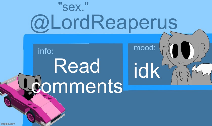 lordreaperus temp | Read comments; idk | image tagged in lordreaperus temp | made w/ Imgflip meme maker