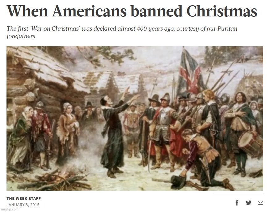 I didn't know the Puritans were cancel-culture Leftists. That's weird. Learn something new every day | image tagged in when americans banned christmas | made w/ Imgflip meme maker