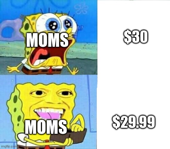 Mothers | MOMS; $30; MOMS; $29.99 | image tagged in spongebob wallet | made w/ Imgflip meme maker