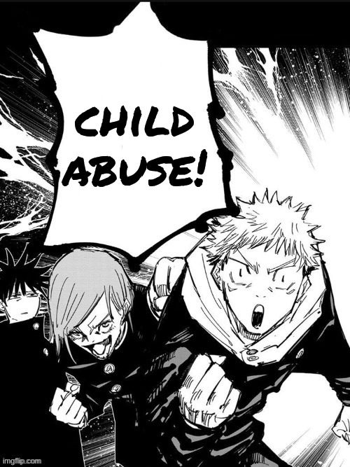 Idk | child abuse! | image tagged in idk | made w/ Imgflip meme maker