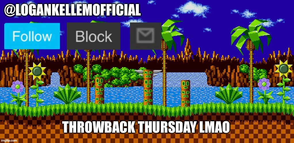 Wallhammer taught me how to make this, I miss him. | THROWBACK THURSDAY LMAO | image tagged in logankellemofficial temp | made w/ Imgflip meme maker