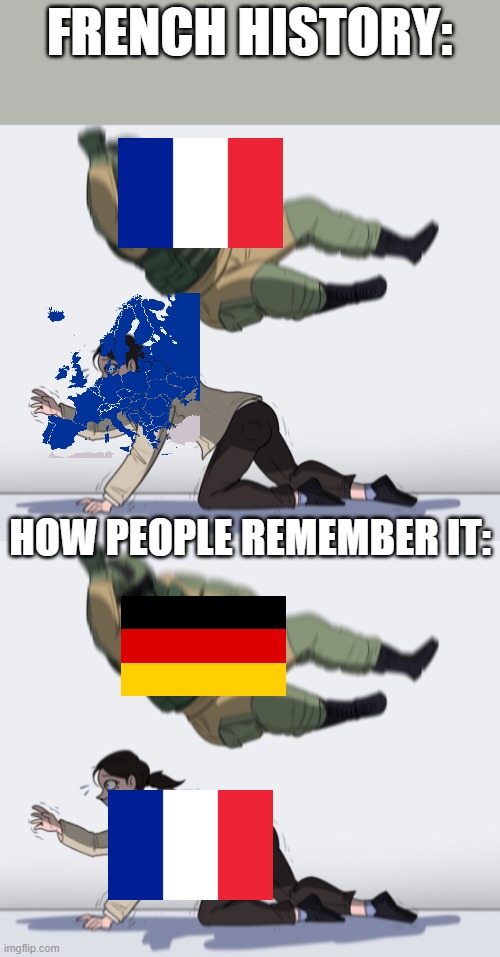 FRENCH HISTORY:; HOW PEOPLE REMEMBER IT: | image tagged in rainbow six - fuze the hostage | made w/ Imgflip meme maker