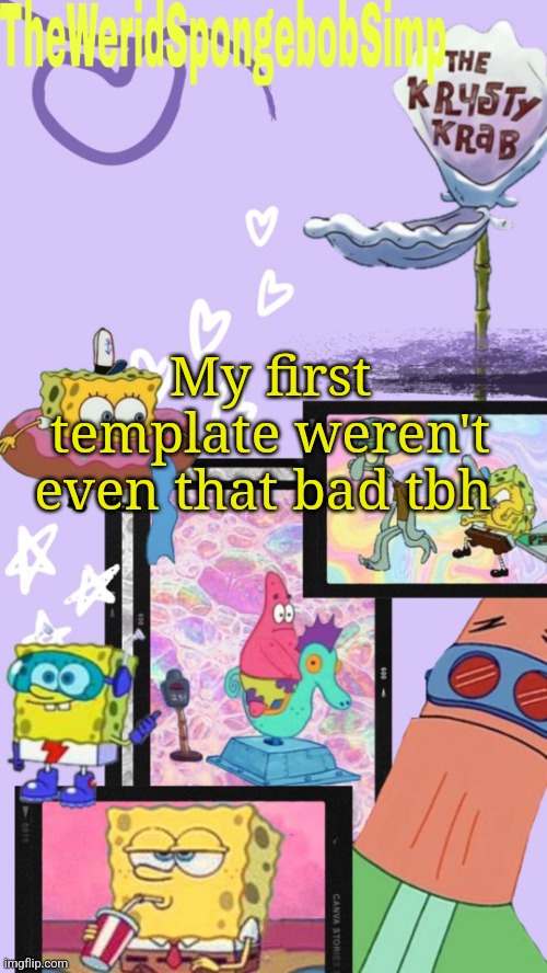 TheWeridSpongebobSimp's Announcement Template V1 | My first template weren't even that bad tbh | image tagged in theweridspongebobsimp's announcement template v1 | made w/ Imgflip meme maker