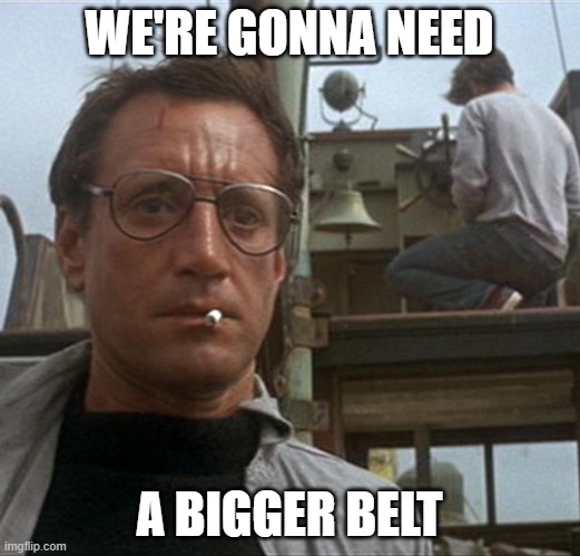 Holiday Eating |  WE'RE GONNA NEED; A BIGGER BELT | image tagged in jaws | made w/ Imgflip meme maker