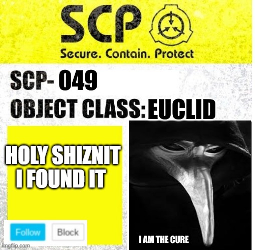 My first template | HOLY SHIZNIT I FOUND IT | image tagged in scp_049 temp | made w/ Imgflip meme maker
