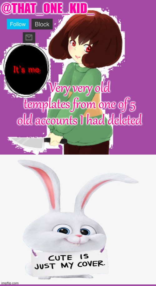 It's so cringe but as I said it is old | Very very old templates from one of 5 old accounts I had deleted | image tagged in that_one_kid_ | made w/ Imgflip meme maker