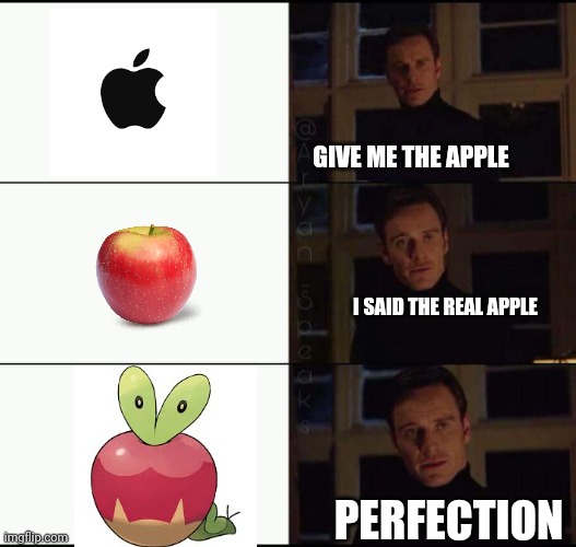 Applin Apples | GIVE ME THE APPLE; I SAID THE REAL APPLE; PERFECTION | image tagged in show me the real | made w/ Imgflip meme maker