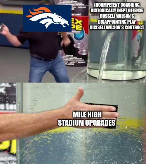 Flex Tape | INCOMPETENT COACHING
HISTORICALLY INEPT OFFENSE
RUSSELL WILSON'S DISAPPOINTING PLAY
RUSSELL WILSON'S CONTRACT; MILE HIGH STADIUM UPGRADES | image tagged in flex tape | made w/ Imgflip meme maker