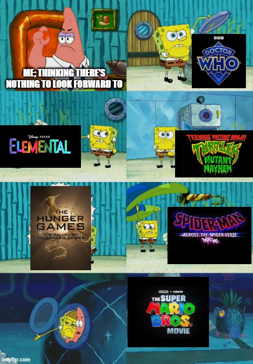 Spongebob diapers meme |  ME; THINKING THERE'S NOTHING TO LOOK FORWARD TO | image tagged in spongebob diapers meme,doctor who,super mario bros,hunger games,spiderman | made w/ Imgflip meme maker