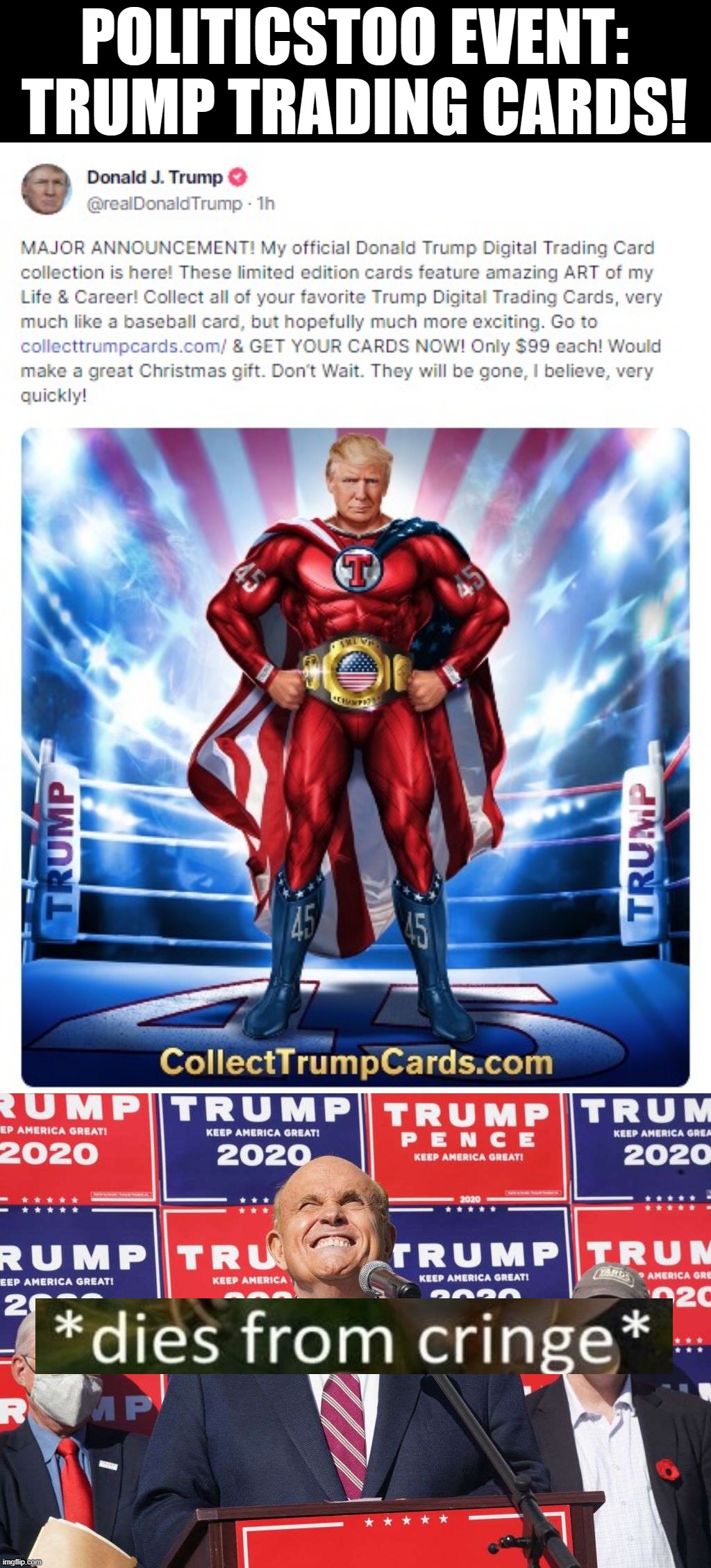 Meanwhile on PoliticsTOO... XD | POLITICSTOO EVENT: TRUMP TRADING CARDS! | image tagged in collect trump trading cards,rudy giuliani four seasons cringe | made w/ Imgflip meme maker