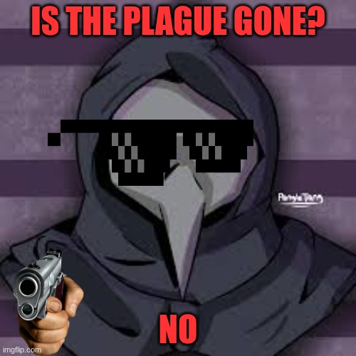 SCP doctor | IS THE PLAGUE GONE? NO | image tagged in sad but true,scp | made w/ Imgflip meme maker