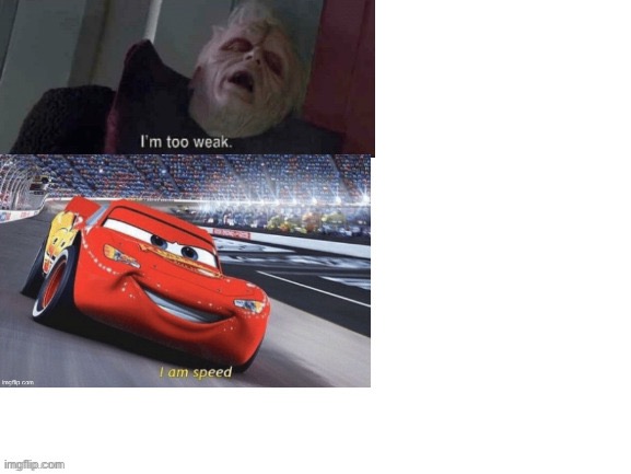 I'm too weak I am speed | image tagged in i'm too weak i am speed | made w/ Imgflip meme maker