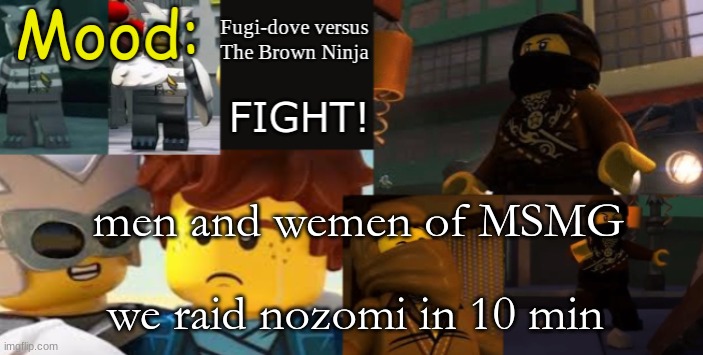 FDVTBN Temp 2.1 | men and wemen of MSMG; we raid nozomi in 10 min | image tagged in fdvtbn temp 2 1 | made w/ Imgflip meme maker
