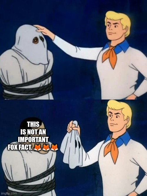 This is not an important fox fact. | THIS IS NOT AN IMPORTANT FOX FACT. 🦊🦊🦊 | image tagged in scooby doo mask reveal | made w/ Imgflip meme maker