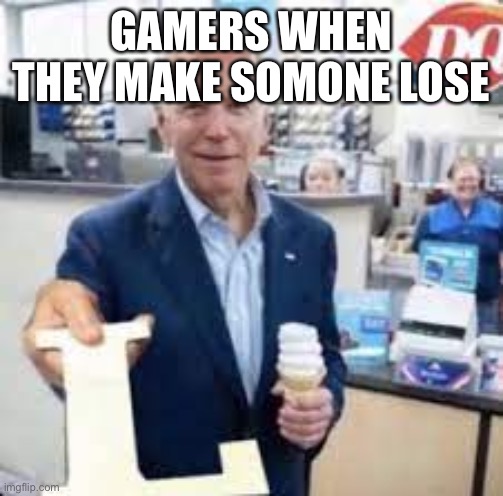 Joe Holding The Letter L | GAMERS WHEN THEY MAKE SOMONE LOSE | image tagged in joe holding the letter l | made w/ Imgflip meme maker