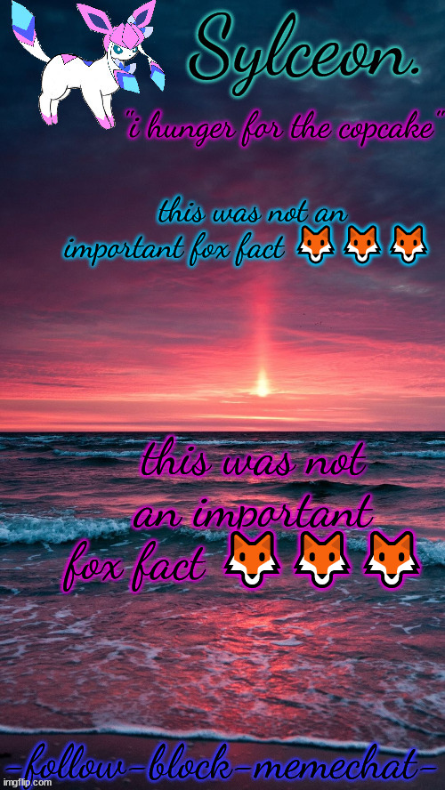 sylceon. temp | this was not an important fox fact 🦊🦊🦊; this was not an important fox fact 🦊🦊🦊 | image tagged in sylceon temp | made w/ Imgflip meme maker