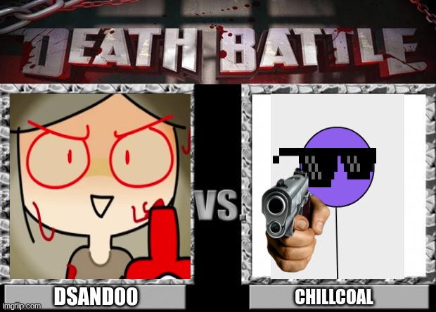 DEATH BATTLE | DSAND00; CHILLCOAL | image tagged in death battle | made w/ Imgflip meme maker