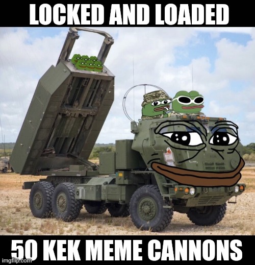 50 kek meme cannons | LOCKED AND LOADED; 50 KEK MEME CANNONS | image tagged in kek,kekistan,memes,meme,funny memes | made w/ Imgflip meme maker