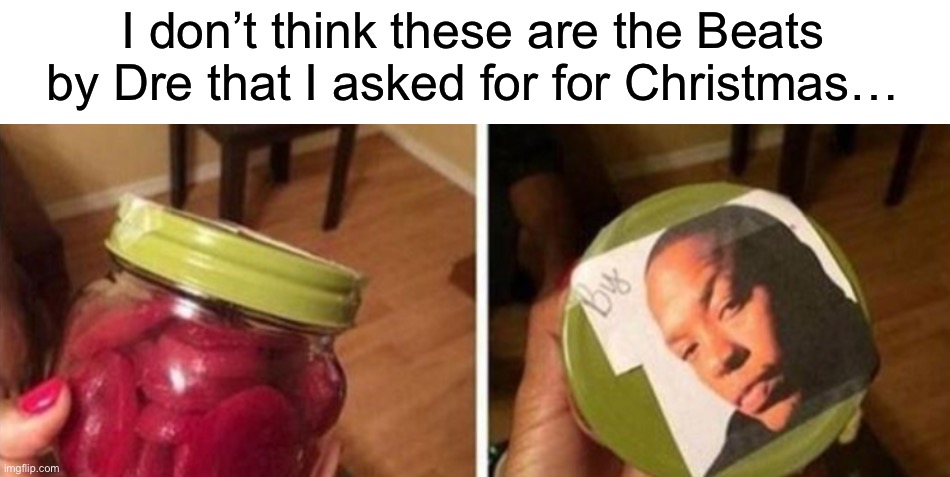 Beets by Dre | I don’t think these are the Beats by Dre that I asked for for Christmas… | image tagged in memes,funny,christmas,christmas gifts,earbuds,funny memes | made w/ Imgflip meme maker