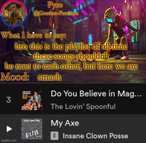 try and guess what character this playlist is for | bro this is the playlist of all time
these songs shouldn't be next to each other, but here we are; smash | image tagged in pyros stray temp | made w/ Imgflip meme maker