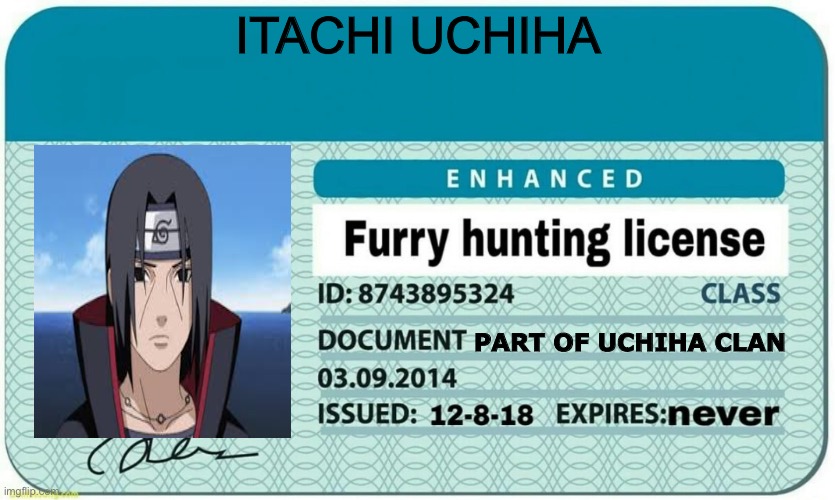 furry hunting license | ITACHI UCHIHA; PART OF UCHIHA CLAN | image tagged in furry hunting license | made w/ Imgflip meme maker