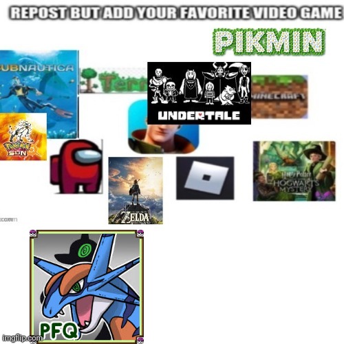 I added PFQ. Repost this with it fave vid game. | image tagged in repost this,videogames | made w/ Imgflip meme maker