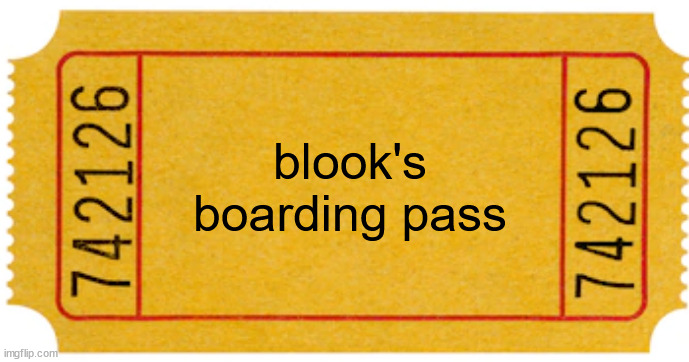 ticket | blook's boarding pass | image tagged in ticket | made w/ Imgflip meme maker