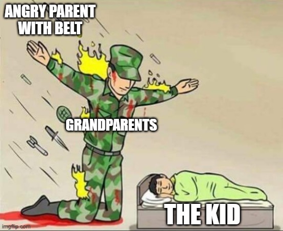 technically true | ANGRY PARENT WITH BELT; GRANDPARENTS; THE KID | image tagged in soldier protecting sleeping child,family life,grandparents,so true memes | made w/ Imgflip meme maker