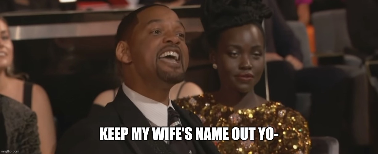 Keep my wifes name out of your mouth | KEEP MY WIFE'S NAME OUT YO- | image tagged in keep my wifes name out of your mouth | made w/ Imgflip meme maker