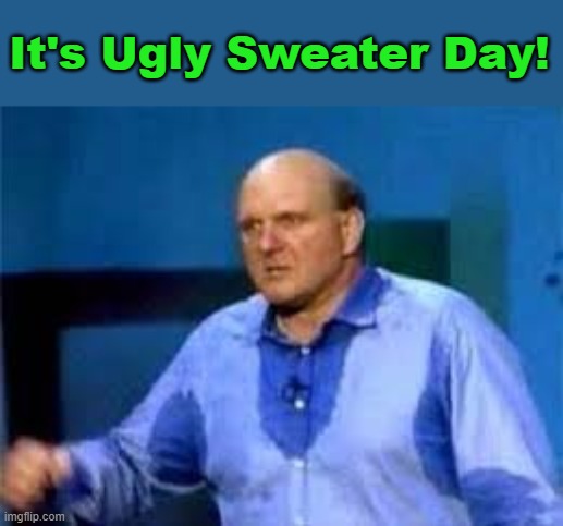 It's the Most Disgusting Day of the Year, in the Workplace | It's Ugly Sweater Day! | image tagged in ugly,christmas sweater,office,joke | made w/ Imgflip meme maker