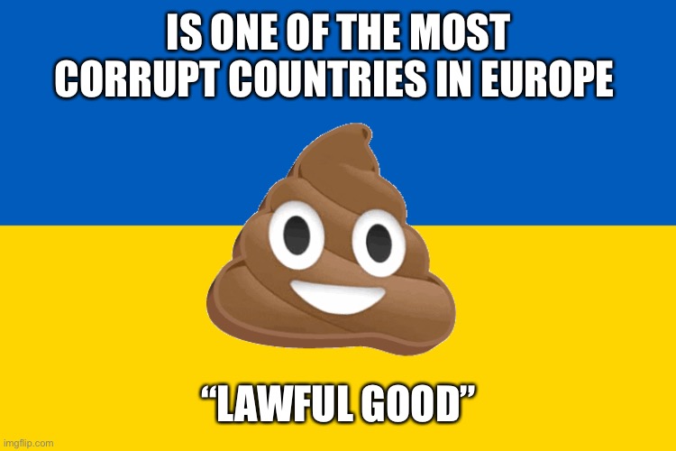 Ukraine flag | IS ONE OF THE MOST CORRUPT COUNTRIES IN EUROPE “LAWFUL GOOD” | image tagged in ukraine flag | made w/ Imgflip meme maker