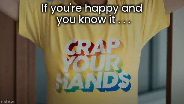 The Chinese perpetuating their own stereotype | If you're happy and
 you know it . . . | image tagged in made in china,happy,t-shirt,you had one job,quality,well yes but actually no | made w/ Imgflip meme maker