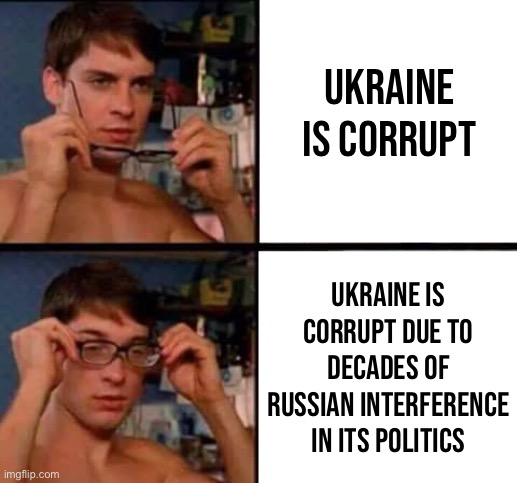 Peter Parker's Glasses | UKRAINE IS CORRUPT UKRAINE IS CORRUPT DUE TO DECADES OF RUSSIAN INTERFERENCE IN ITS POLITICS | image tagged in peter parker's glasses | made w/ Imgflip meme maker