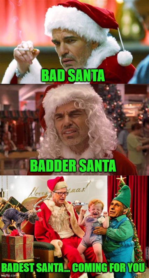 He'll increase your car insurance if you don't get the jab... | BAD SANTA; BADDER SANTA; BADEST SANTA... COMING FOR YOU | image tagged in bill gates,dr fauci,psychopaths and serial killers | made w/ Imgflip meme maker