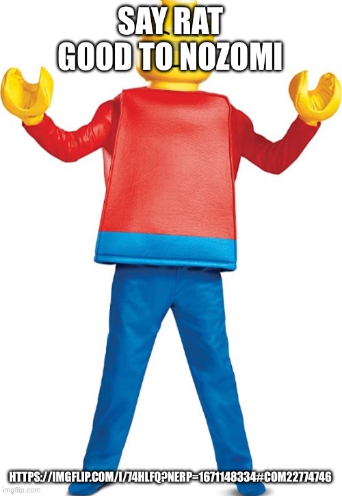 SAY RAT GOOD TO NOZOMI; HTTPS://IMGFLIP.COM/I/74HLFQ?NERP=1671148334#COM22774746 | made w/ Imgflip meme maker