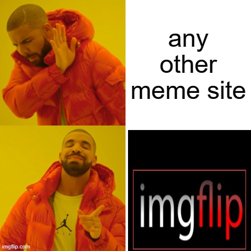 imgflip | any other meme site | image tagged in memes,drake hotline bling | made w/ Imgflip meme maker