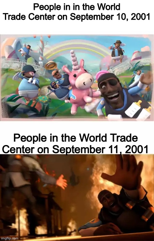 Pyrovision | People in in the World Trade Center on September 10, 2001; People in the World Trade Center on September 11, 2001 | image tagged in pyrovision | made w/ Imgflip meme maker