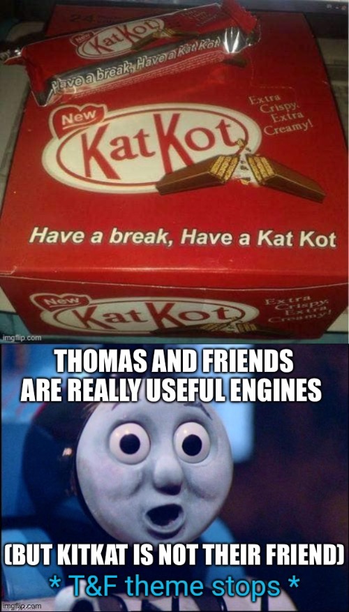 Kit Kot | image tagged in thomas the tank engine,shocked,oh no | made w/ Imgflip meme maker
