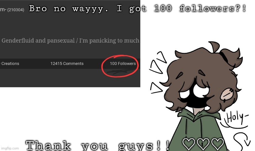 AAAAAAA TY ALL SO MUCH <33 | Bro no wayyy. I got 100 followers?! Thank you guys!! ♡♡♡ | image tagged in 100 followers,drawing,leif | made w/ Imgflip meme maker