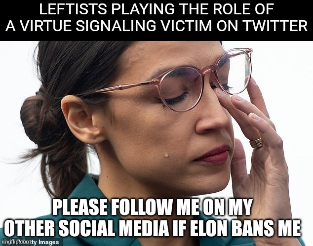 It's comical watching them all talk like they're going to get banned | LEFTISTS PLAYING THE ROLE OF A VIRTUE SIGNALING VICTIM ON TWITTER; PLEASE FOLLOW ME ON MY OTHER SOCIAL MEDIA IF ELON BANS ME | image tagged in her brain is sweating,twitter,liberals,democrats,leftists | made w/ Imgflip meme maker