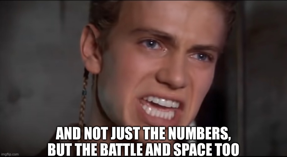 Not Just the Men but the Women and the Children Too | AND NOT JUST THE NUMBERS, BUT THE BATTLE AND SPACE TOO | image tagged in not just the men but the women and the children too | made w/ Imgflip meme maker