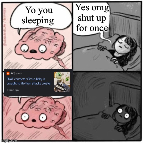 What the frickety frick happened in November | Yes omg shut up for once; Yo you sleeping | image tagged in brain before sleep,scared | made w/ Imgflip meme maker