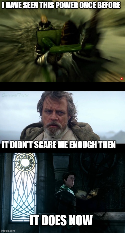 I HAVE SEEN THIS POWER ONCE BEFORE; IT DIDN'T SCARE ME ENOUGH THEN; IT DOES NOW | image tagged in luke skywalker tfa,harry potter,skyrim | made w/ Imgflip meme maker