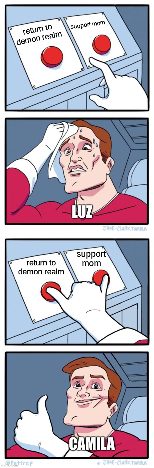 support mom; return to demon realm; LUZ; support mom; return to demon realm; CAMILA | image tagged in memes,two buttons,both buttons pressed | made w/ Imgflip meme maker