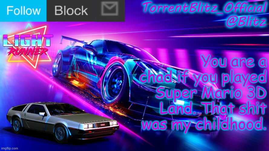 I remember getting many game overs | You are a chad if you played Super Mario 3D Land. That shit was my childhood. | image tagged in torrentblitz_official neon car temp revision 1 0 | made w/ Imgflip meme maker